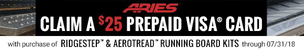 25 Dollar Prepaid Visa Card Via Mail In Rebate With Purchase of Select Aries AeroTred or RidgeStep Running Board Kits