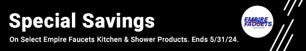 Special Savings on Select Empire Faucets Kitchen & Shower Products.