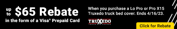 Up to $65 Rebate when you purchase a Lo Pro or Pro X15 Truxedo truck bed cover