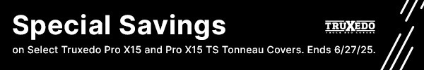 Special Savings on Select Truxedo Pro X15 and Pro X15 TS Tonneau Covers.