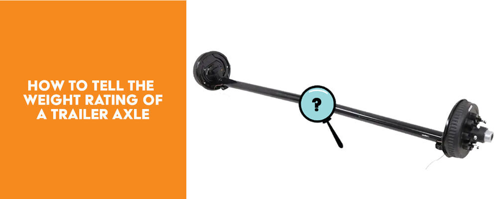 How to Tell the Weight Rating of a Trailer Axle
